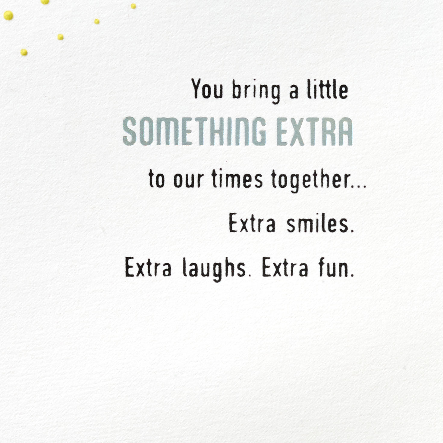 11001-you-bring-something-extra-birthday-card-for-brother-in-law-2.jpg You Bring Something Extra Birthday Card for Brother-in-Law