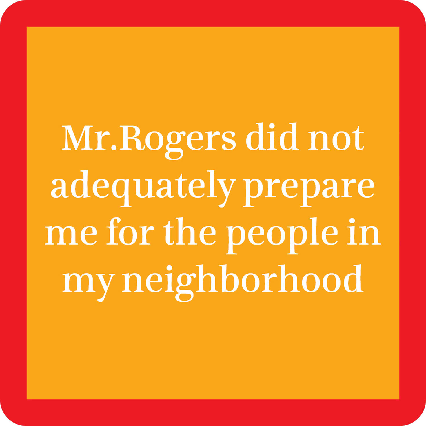 Drinks on Me Mr. Rogers Funny Coaster
