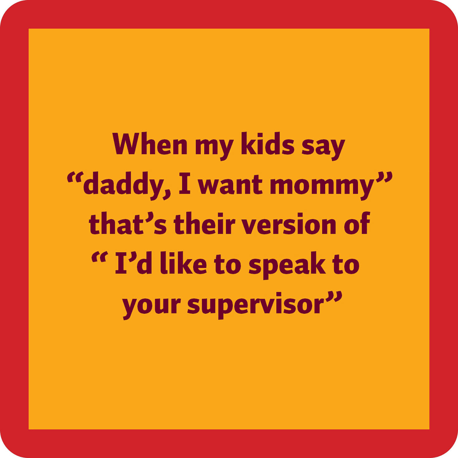 Drinks on Me Dad Supervisor Funny Coaster